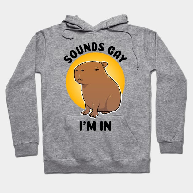 Sounds gay I'm in Capybara Hoodie by capydays